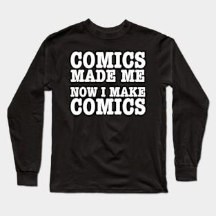 Comics made me, now I make comics Long Sleeve T-Shirt